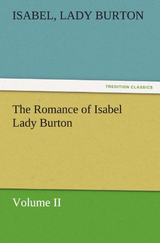 Cover for Lady Burton Isabel · The Romance of Isabel Lady Burton Volume II (Tredition Classics) (Paperback Book) (2011)