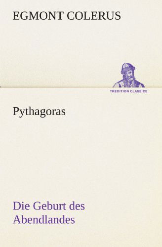 Cover for Egmont Colerus · Pythagoras: Die Geburt Des Abendlandes (Tredition Classics) (German Edition) (Paperback Book) [German edition] (2012)