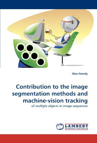 Cover for Alaa Hamdy · Contribution to the Image Segmentation Methods and Machine-vision Tracking: of Multiple Objects in Image-sequences (Taschenbuch) (2011)