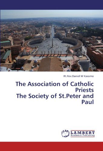 The Association of Catholic Priests the  Society of St.peter and Paul - Rt.rev.daniel  W Kasomo - Bøker - LAP LAMBERT Academic Publishing - 9783845416892 - 17. juli 2011