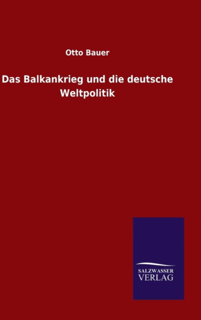 Cover for Otto Bauer · Das Balkankrieg und die deutsche Weltpolitik (Hardcover Book) (2015)