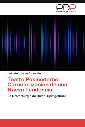 Cover for Laritzabell Haydee Carles Blanco · Teatro Posmoderno. Caracterización De Una Nueva Tendencia: La Dramaturgia De Rafael Spregelburd (Paperback Book) [Spanish edition] (2012)