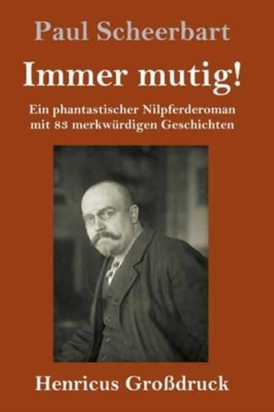 Cover for Paul Scheerbart · Immer mutig! (Grossdruck): Ein phantastischer Nilpferderoman mit 83 merkwurdigen Geschichten (Inbunden Bok) (2020)