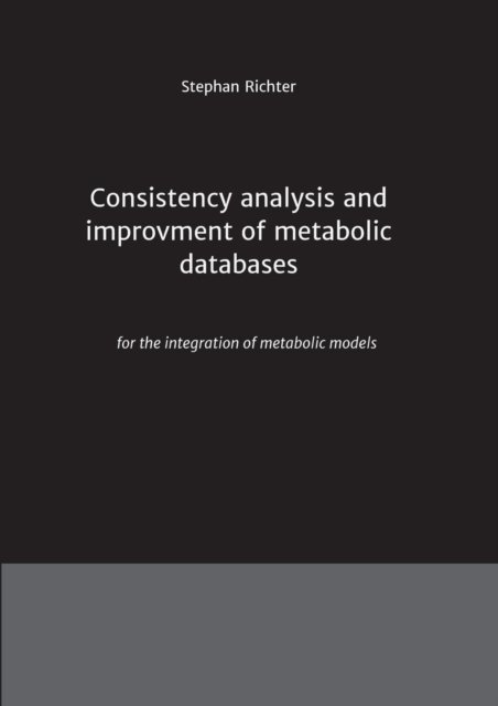 Stephan Richter · Consistency Analysis and Improvement of Metabolic Databases (Paperback Book) (2015)