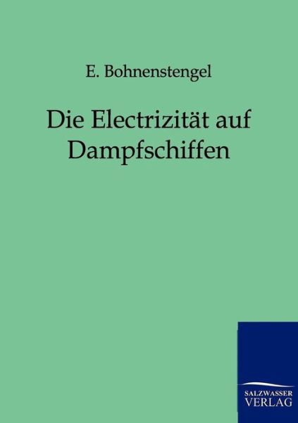 Cover for E Bohnenstengel · Die Electrizitat auf Dampfschiffen (Taschenbuch) [German edition] (2011)