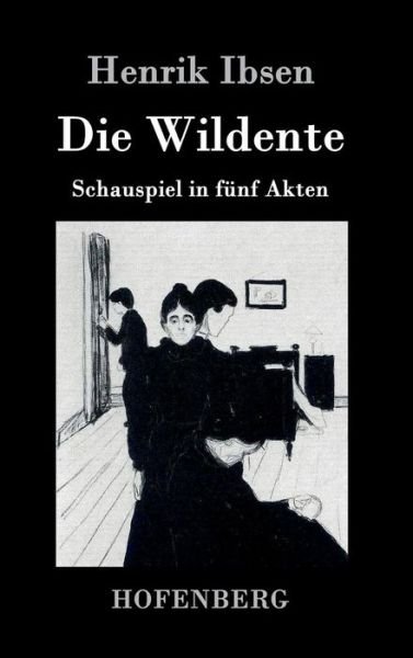 Cover for Henrik Ibsen · Die Wildente: Schauspiel in funf Akten (Hardcover bog) (2016)