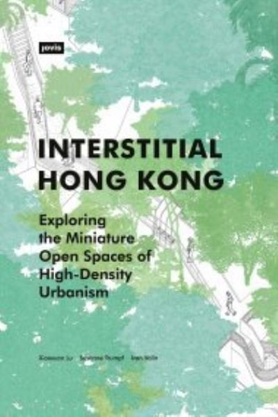 Cover for Xiaoxuan Lu · Interstitial Hong Kong: Exploring the Miniature Open Spaces of High-Density Urbanism (Paperback Book) (2021)