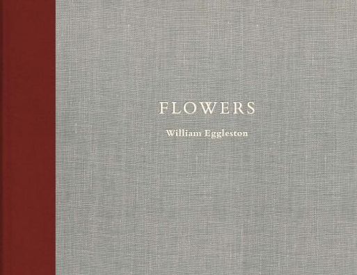 Cover for William Eggleston III · William Eggleston: Flowers (Hardcover Book) (2020)