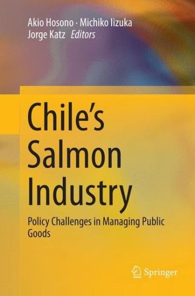 Chile's Salmon Industry: Policy Challenges in Managing Public Goods (Paperback Bog) [Softcover reprint of the original 1st ed. 2016 edition] (2018)