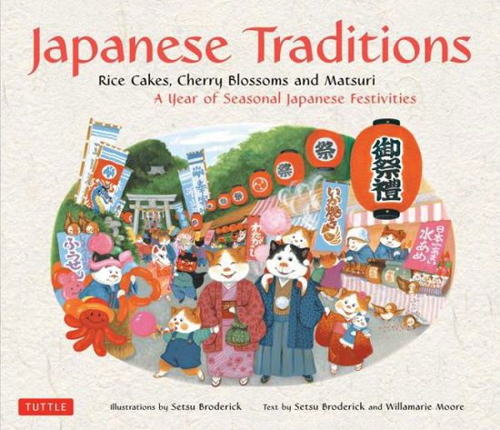 Cover for Setsu Broderick · Japanese Traditions: Rice Cakes, Cherry Blossoms and Matsuri: A Year of Seasonal Japanese Festivities (Hardcover bog) [Hardcover with Jacket edition] (2010)