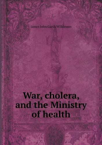 Cover for James John Garth Wilkinson · War, Cholera, and the Ministry of Health (Paperback Book) (2013)