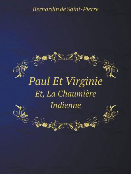 Paul et Virginie Et, La Chaumière Indienne - Bernardin De Saint-pierre - Książki - Book on Demand Ltd. - 9785519069892 - 16 stycznia 2014