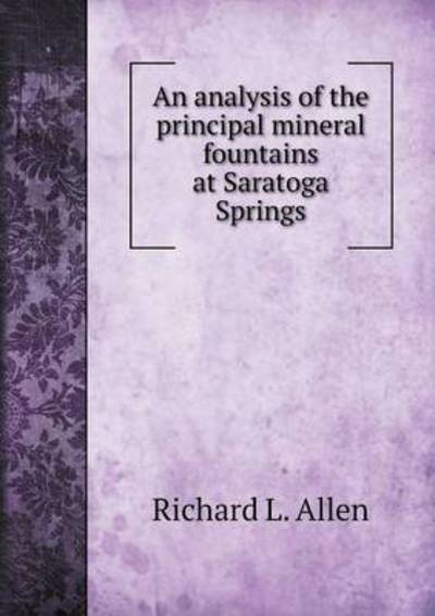 Cover for Richard L. Allen · An Analysis of the Principal Mineral Fountains at Saratoga Springs (Pocketbok) (2014)