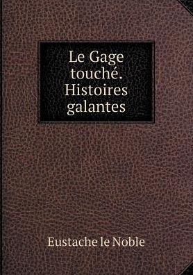 Cover for Eustache Le Noble · Le Gage Touché. Histoires Galantes (Paperback Book) [French edition] (2015)