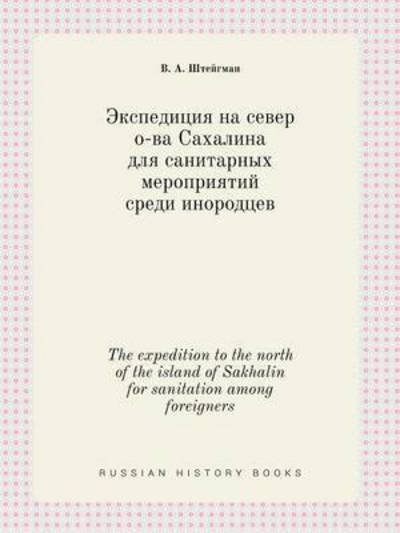 Cover for V a Shtejgman · The Expedition to the North of the Island of Sakhalin for Sanitation Among Foreigners (Paperback Book) (2015)