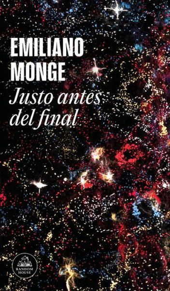 Cover for Emiliano Monge · Justo Antes Del Final / Right Before the End (Book) (2022)