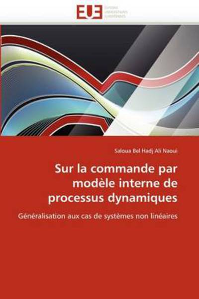 Cover for Saloua Bel Hadj Ali Naoui · Sur La Commande Par Modèle Interne De Processus Dynamiques: Généralisation Aux Cas De Systèmes Non Linéaires (Paperback Book) [French edition] (2018)