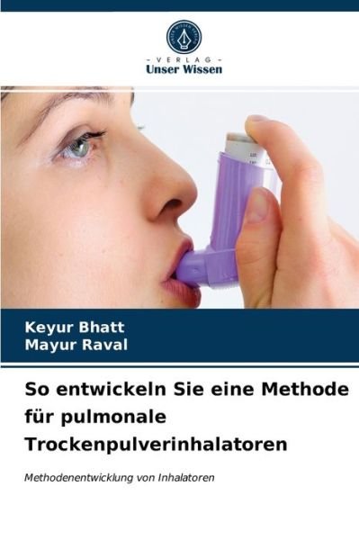 Cover for Keyur Bhatt · So entwickeln Sie eine Methode fur pulmonale Trockenpulverinhalatoren (Paperback Book) (2021)