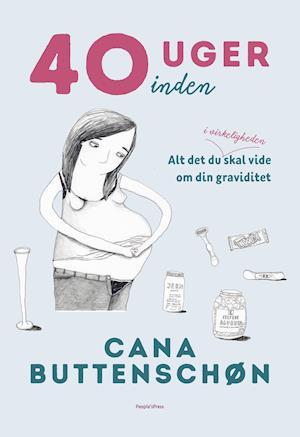 Cover for Cana Buttenschøn · 40 uger inden (Bound Book) [1º edição] (2018)