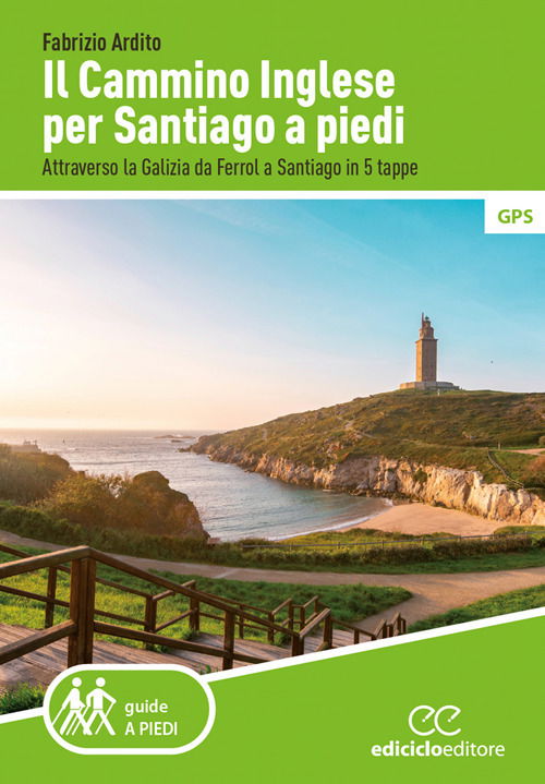 Il Cammino Inglese Per Santiago A Piedi. Attraverso La Galizia Da Ferrol A Santiago In 5 Tappe - Fabrizio Ardito - Książki -  - 9788865493892 - 