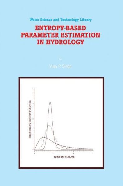 Entropy-Based Parameter Estimation in Hydrology - Water Science and Technology Library - V.P. Singh - Bøker - Springer - 9789048150892 - 6. desember 2010