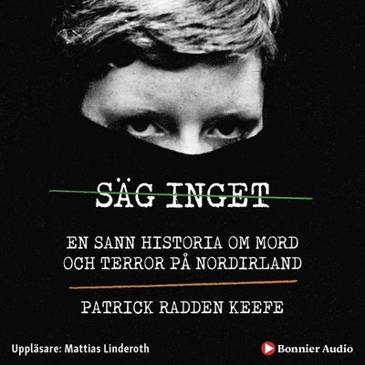 Cover for Patrick Radden Keefe · Säg inget : en sann historia om mord och terror på Nordirland (Hörbuch (MP3)) (2020)