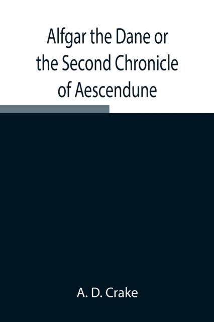 Cover for A D Crake · Alfgar the Dane or the Second Chronicle of Aescendune; A Tale of the Days of Edmund Ironside (Pocketbok) (2021)