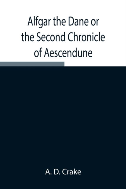 Cover for A D Crake · Alfgar the Dane or the Second Chronicle of Aescendune; A Tale of the Days of Edmund Ironside (Paperback Book) (2021)