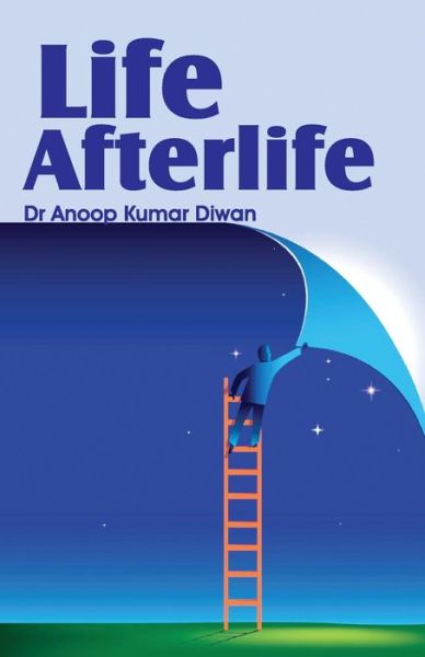 Life Afterlife - Dr Anoop Kumar Diwan - Książki - Frog in Well - 9789381576892 - 12 lutego 2012