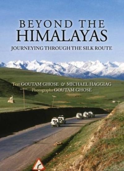 Cover for Ghose, Haggiag, Goutam, Michael · Beyond The Himalayas: Journeying Through The Silk Route (Gebundenes Buch) (2019)