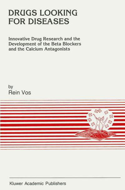 R. Vos · Drugs Looking for Diseases: Innovative Drug Research and the Development of the Beta Blockers and the Calcium Antagonists - Developments in Cardiovascular Medicine (Paperback Book) [Softcover reprint of the original 1st ed. 1991 edition] (2012)