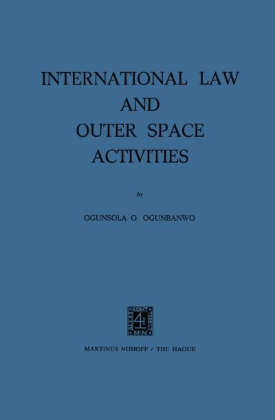Cover for Ogunsola O. Ogunbanwo · International Law and Outer Space Activities (Paperback Book) [1975 edition] (1975)