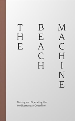 The Beach Machine: Making and Operating the Mediterranean Coastline (Taschenbuch) (2022)