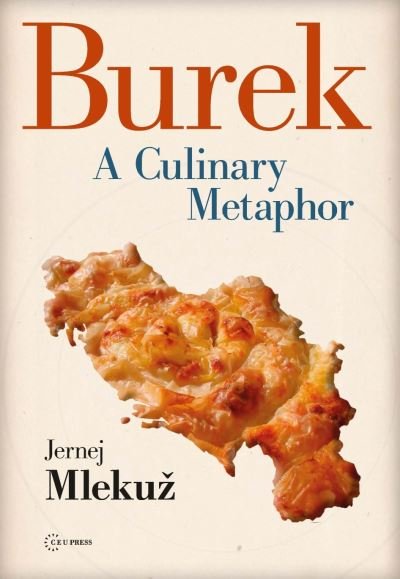 Cover for Mlekuz, Jernej (Research Fellow, ian Academy of Sciences and Arts) · Burek: A Culinary Metaphor (Gebundenes Buch) (2015)