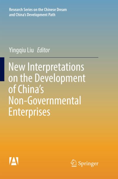 Cover for New Interpretations on the Development of China's Non-Governmental Enterprises - Research Series on the Chinese Dream and China's Development Path (Paperback Book) [Softcover reprint of the original 1st ed. 2017 edition] (2018)
