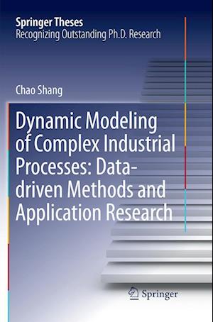 Cover for Chao Shang · Dynamic Modeling of Complex Industrial Processes: Data-driven Methods and Application Research - Springer Theses (Paperback Book) [Softcover reprint of the original 1st ed. 2018 edition] (2019)
