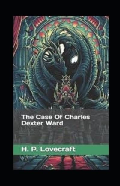 The Case of Charles Dexter Ward illustrated - H P Lovecraft - Kirjat - Independently Published - 9798463667892 - tiistai 24. elokuuta 2021
