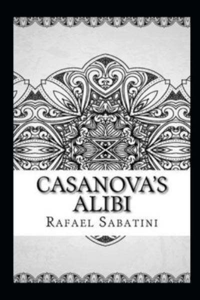 Cover for Rafael Sabatini · Casanova's Alibi Annotated (Paperback Book) (2021)