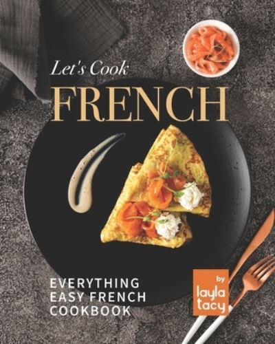 Cover for Layla Tacy · Let's Cook French: Everything Easy French Cookbook (Paperback Book) (2021)