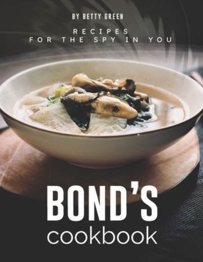 Cover for Betty Green · Bond's Cookbook: Recipes for the Spy in You (Paperback Bog) (2021)