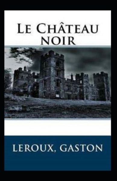 Cover for Gaston LeRoux · Le Chateau noir Annote (Paperback Bog) (2021)