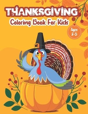 Cover for Holidayfun Publishing · Thanksgiving Coloring Book Ages 2-5: A Fun and Easy Happy Coloring Book, Thanksgiving Gifts For Kids, Toddler &amp;Preschool, Activity Book, Dinner, Autumn (Paperback Book) (2020)