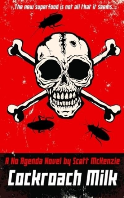 Cockroach Milk (A No Agenda Novel) - Scott McKenzie - Livres - Independently Published - 9798553645892 - 18 novembre 2020