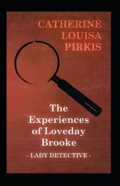 Cover for Catherine Louisa Pirkis · The Experiences of Loveday Brooke, Lady Detective Illustrated (Paperback Book) (2020)