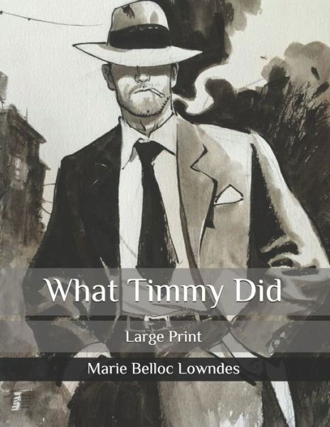 What Timmy Did - Marie Belloc Lowndes - Books - Independently Published - 9798585367892 - December 24, 2020