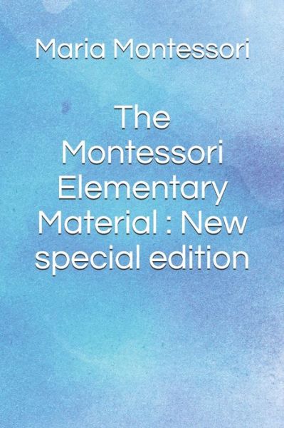 The Montessori Elementary Material - Maria Montessori - Books - Independently Published - 9798645661892 - May 13, 2020