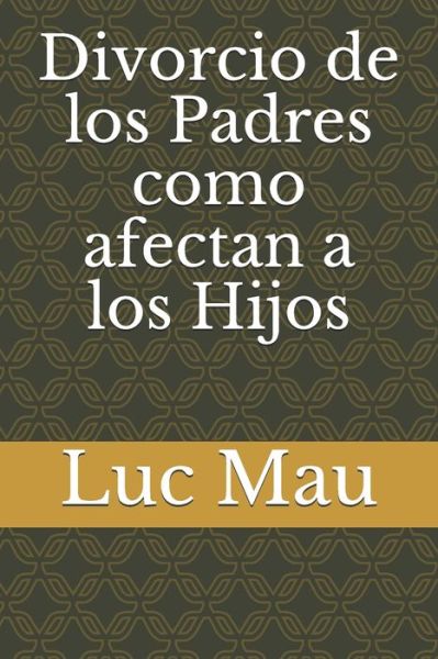 Cover for Luc Mau · Divorcio de los Padres como afectan a los Hijos (Paperback Book) (2020)