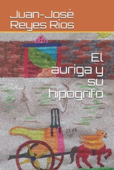 Cover for Juan-Jose Reyes Rios · El auriga y su hipogrifo (Paperback Book) (2020)