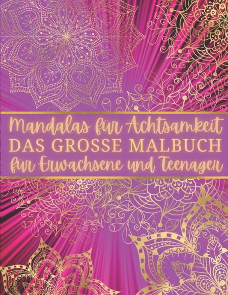 Cover for Independently Published · Mandalas für Achtsamkeit - Das große Malbuch für Erwachsene und Teenager (Taschenbuch) (2021)
