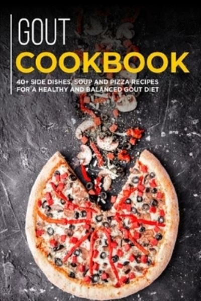 Gout Cookbook: 40+ Side Dishes, Soup and Pizza recipes for a healthy and balanced GOUT diet - Njoku Caleb - Bøger - Independently Published - 9798707239892 - 10. februar 2021